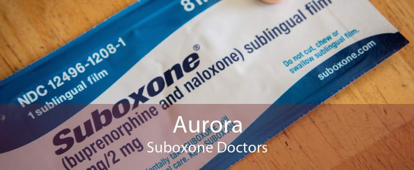 Aurora Suboxone Doctors