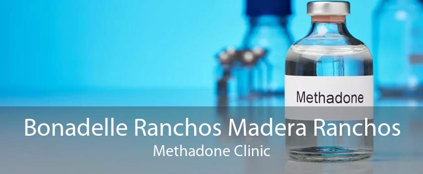 Bonadelle Ranchos Madera Ranchos Methadone Clinic