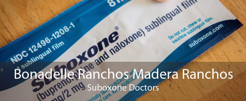 Bonadelle Ranchos Madera Ranchos Suboxone Doctors