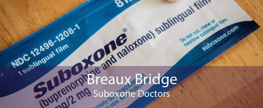 Breaux Bridge Suboxone Doctors
