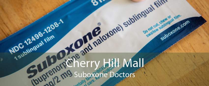 Cherry Hill Mall Suboxone Doctors