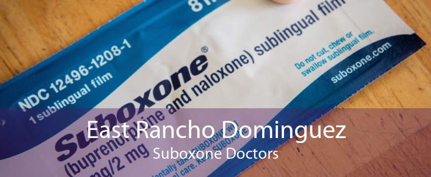 East Rancho Dominguez Suboxone Doctors