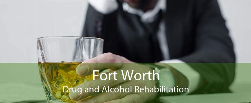 Fort Worth Drug and Alcohol Rehabilitation