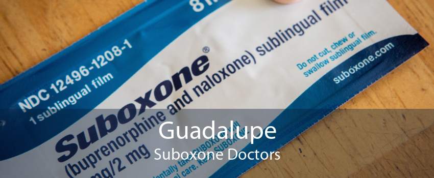 Guadalupe Suboxone Doctors