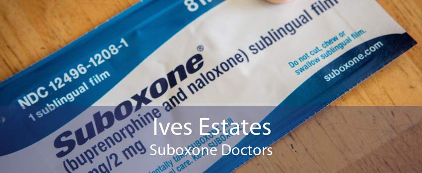Ives Estates Suboxone Doctors