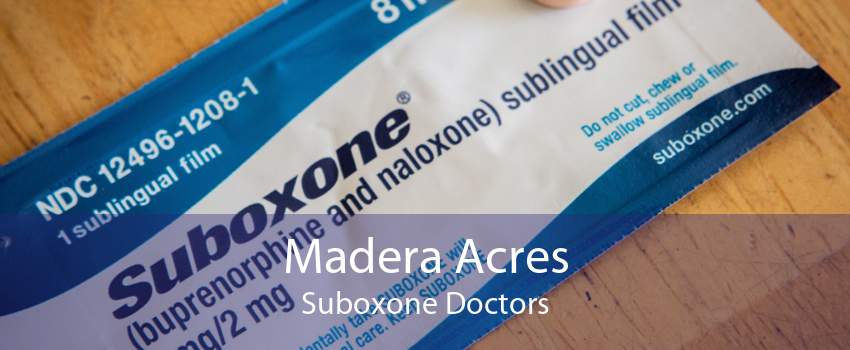 Madera Acres Suboxone Doctors