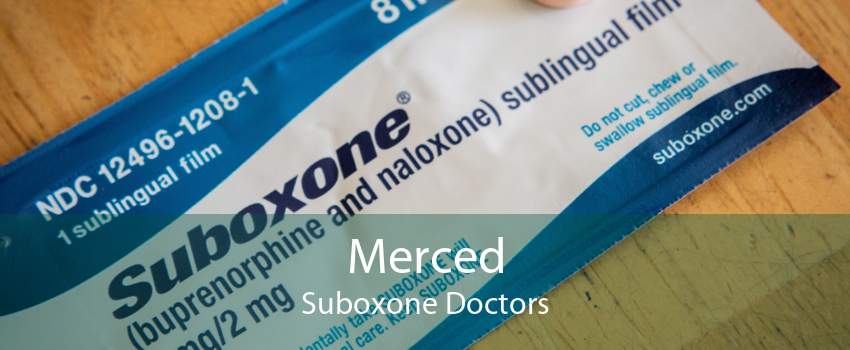 Merced Suboxone Doctors