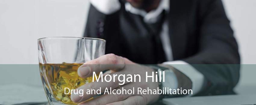 Morgan Hill Drug and Alcohol Rehabilitation
