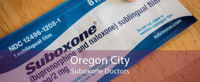 Oregon City Suboxone Doctors