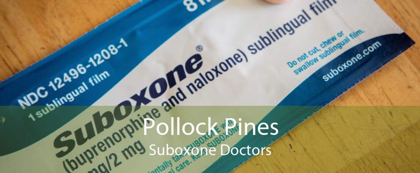 Pollock Pines Suboxone Doctors