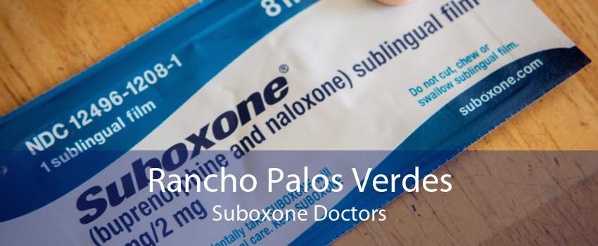 Rancho Palos Verdes Suboxone Doctors