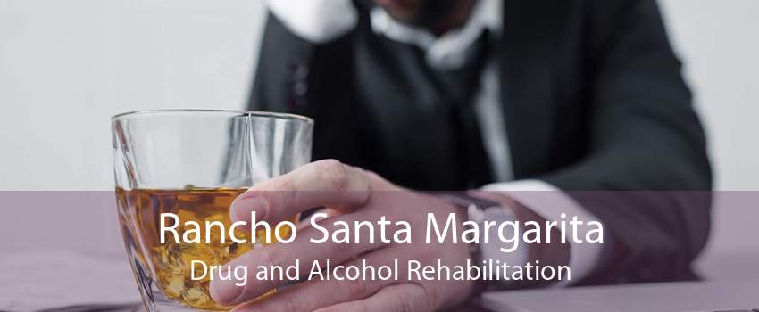 Rancho Santa Margarita Drug and Alcohol Rehabilitation