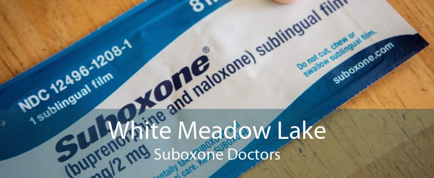 White Meadow Lake Suboxone Doctors